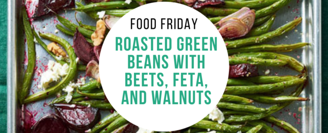 Roasted Green Beans with Beets, Feta, and Walnuts